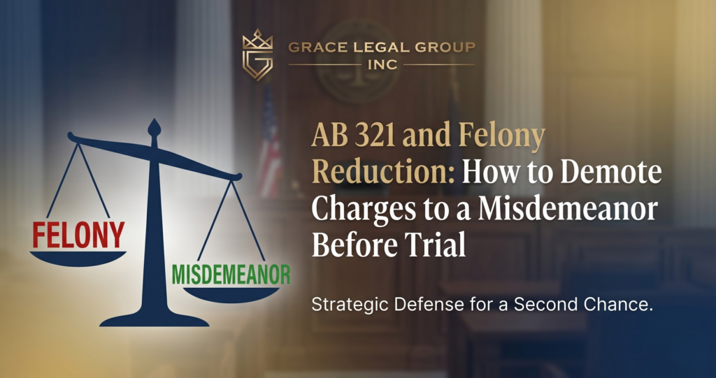 AB 321 and Felony Reduction How to Demote Your Charges to a Misdemeanor Before Trial